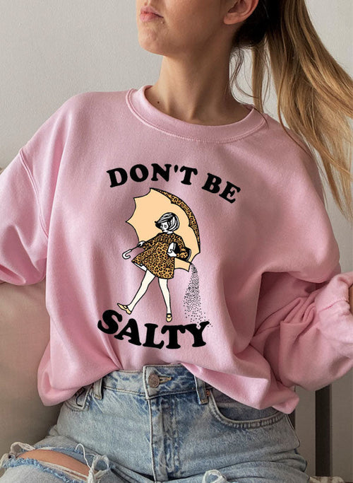 Dont Be Salty Sweat Shirt