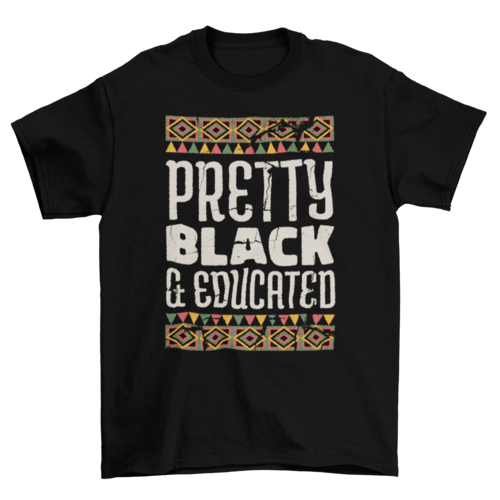 Pretty black and educated t-shirt