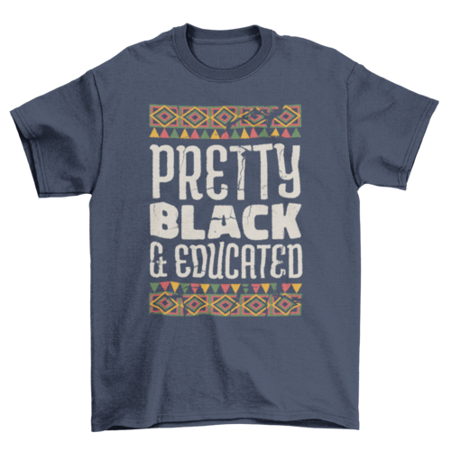 Pretty black and educated t-shirt