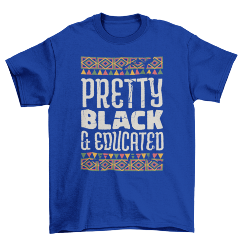 Pretty black and educated t-shirt