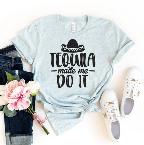 Tequila Made Me Do It T-shirt